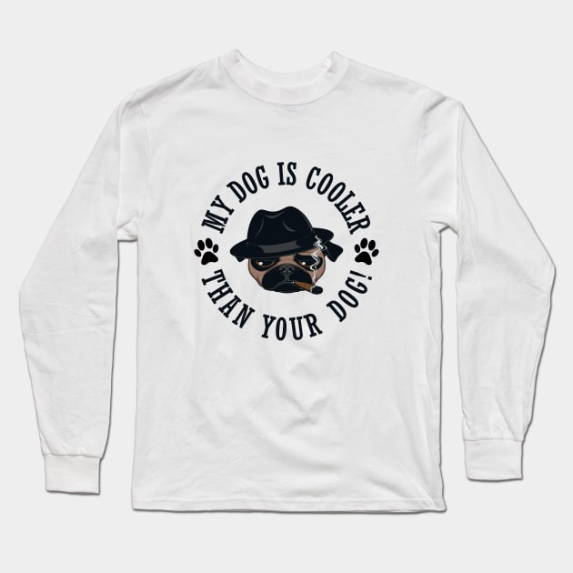 My Dog Is Cooler Than Your Dog! Long Sleeve T-Shirt by NotoriousMedia